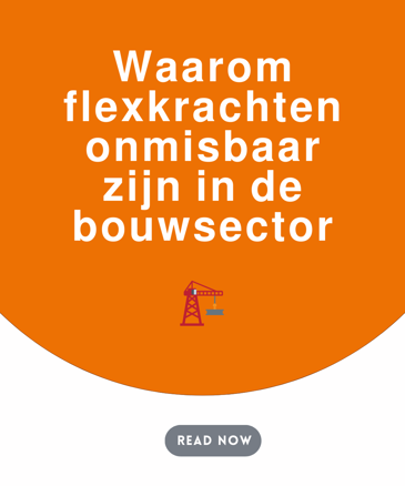 Waarom flexkrachten onmisbaar zijn in de bouwsector🏗️